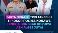 Fakta Dibalik: Trio Tangguh Tipidkor Polres Konawe Hingga Bongkar Korupsi ASN Rp883 Juta!